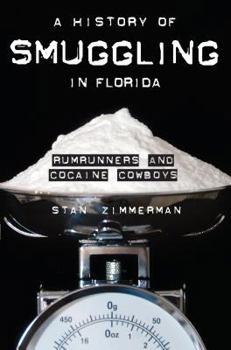 Paperback A History of Smuggling in Florida: Rumrunners and Cocaine Cowboys Book