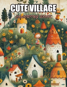 Cute Village Coloring Book: Exciting Designs Suitable for All Ages