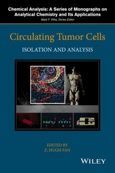 Circulating Tumor Cells: Isolation and Analysis - Book #184 of the Chemical Analysis: A Series of Monographs on Analytical Chemistry and Its Applications
