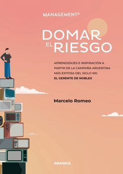 Paperback Domar El Riesgo: Aprendizajes E Inspiración A Partir De La Campaña Argentina Más Exitosa Del Siglo XXI: El Gerente De Noblex [Spanish] Book