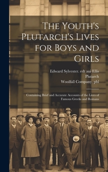 Hardcover The Youth's Plutarch's Lives for Boys and Girls: Containing Brief and Accurate Accounts of the Lives of Famous Greeks and Romans Book