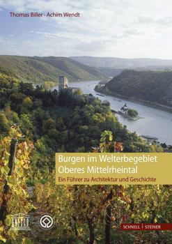 Burgen Im Welterbegebiet Oberes Mittelrheintal: Ein Fuhrer Zu Architektur Und Geschichte