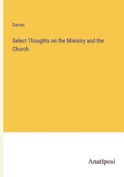 Paperback Select Thoughts on the Ministry and the Church Book