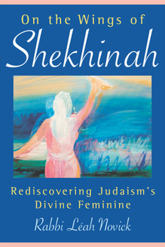Paperback On the Wings of Shekhinah: Rediscovering Judaism's Divine Feminine Book