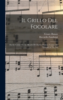 Hardcover Il Grillo Del Focolare: Da the Cricket On the Hearth Di Charles Dickens; Commedia Musicale in Tre Atti [Italian] Book