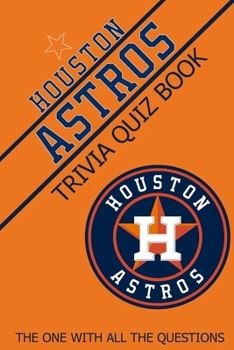 Paperback Houston Astros Trivia Quiz Book: The One With All The Questions Book