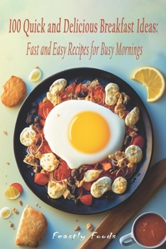 Paperback 100 Quick and Delicious Breakfast Ideas: Fast and Easy Recipes for Busy Mornings Book