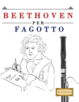 Beethoven per Fagotto: 10 Pezzi Facili per Fagotto Libro per Principianti (Italian Edition)