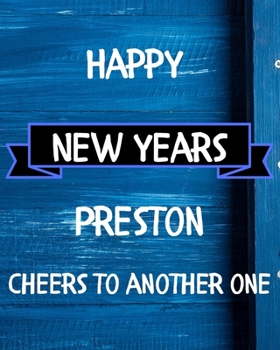 Happy New Years Preston's Cheers to another one: 2020 New Year Planner Goal Journal Gift for Preston  / Notebook / Diary / Unique Greeting Card Alternative