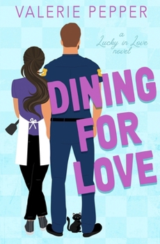 Dining for Love: A Small Town Romantic Comedy (Lucky in Love)