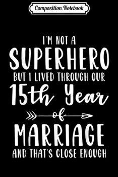 Composition Notebook: 15th 15 year Wedding Anniversary Gift Hero Husband Wife  Journal/Notebook Blank Lined Ruled 6x9 100 Pages