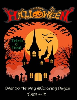Happy: Halloween activity book, Trick or Treat.Over 50 activity & Coloring pages age 4 - 12: Dot to Dot, Mazes, math game with cute cartoon, Find ... I Spy, ... MIddle School and Homeschool Kids!