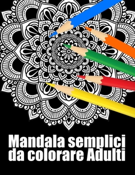 Mandala semplici da colorare adulti: libro 50 mandalas fiori grande semplici to complessi da colorare per adulti antistress