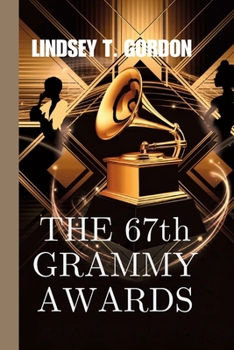 Paperback The 67th Grammy Awards: Female Domination, AI Innovation, and Record-Breaking Nominations Book