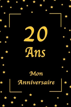 20 Ans Mon Anniversaire: Livre d'Anniversaire / Jaune et Noir / 100 Pages / 15.24 x 22.86 cm