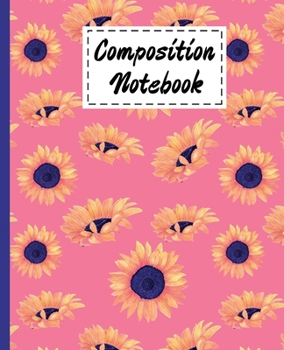 Composition Notebook: Cute Yellow Sunflowers Gifts Theme Design Ruled Composition Book For kids Girls Boys men Women Teens For Taking notes & Ideas - Gifts For Sunflower Summer & Spring Lovers.