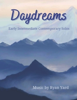 Paperback Daydreams Early Intermediate Contemporary Solos by Ryan Yard: Daydreams is an inspiring songbook featuring various lyrical styles perfect for the grow Book