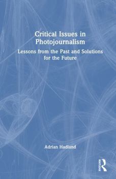 Hardcover Critical Issues in Photojournalism: Lessons from the Past and Solutions for the Future Book