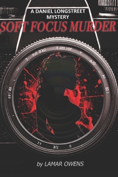 SOFT FOCUS MURDER: A Daniel Longstret Mystery