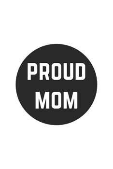 Proud Mom: Lined Notebook 6x9 inches with 120 pages