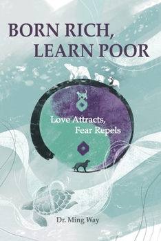 Paperback Born Rich, Learn Poor: Love Attracts, Fear Repels Book