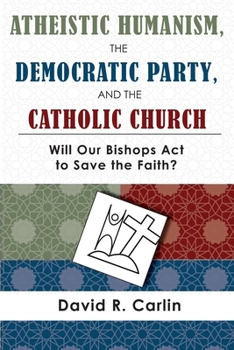 Paperback Atheistic Humanism, the Democratic Party, and the Catholic Church Book