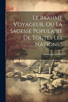 Paperback Le Brahme Voyageur, Ou La Sagesse Populaire De Toutes Les Nations... [French] Book