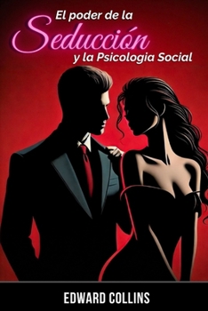 Paperback El Poder de la Seducción y la Psicología Social: Aprende los secretos de como Conquistar y Persuadir a una persona [Spanish] Book