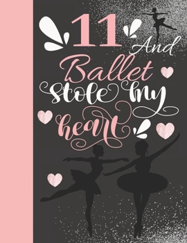11 And Ballet Stole My Heart: Ballerina College Ruled Composition Writing School Notebook To Take Teachers Notes - Gift For On Point Girls