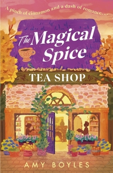 The Magical Spice Tea Shop: The Most Charming and Cosy Grumpy X Sunshine Small Town Romance