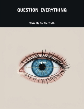 Paperback Question Everything: Wake Up To The Truth Book