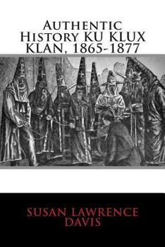 Paperback Authentic History KU KLUX KLAN, 1865-1877 Book