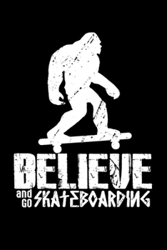 Paperback Believe And Go Skateboarding: Prayer Journal & Guide To Prayer, Praise And Showing Gratitude To God And Christ For Skateboarders And Bigfoot And Ska Book