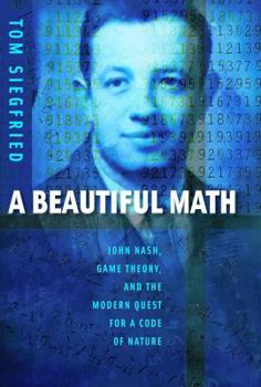 Hardcover A Beautiful Math: John Nash, Game Theory, and the Modern Quest for a Code of Nature Book