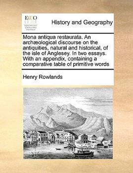 Paperback Mona Antiqua Restaurata. an Archaeological Discourse on the Antiquities, Natural and Historical, of the Isle of Anglesey. in Two Essays. with an Appen Book