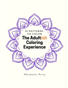 Paperback The Adultish Coloring Experience: 50 Patterns to Color Book