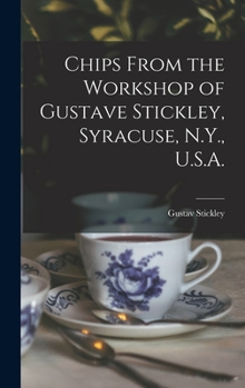 Hardcover Chips From the Workshop of Gustave Stickley, Syracuse, N.Y., U.S.A. Book