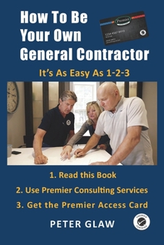 Paperback How to Be Your Own General Contractor: Everything You Need to Know to Take Control and Save Thousands on Your Renovation or New Construction Book