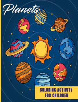 Planets Coloring Activity For Children: Solar System; Fun, Easy and Relaxing Pages - Relaxation and De-Stress; Relief Activity Sheets; Images To Inspire Creativity & Reduce Stress; Color Therapy