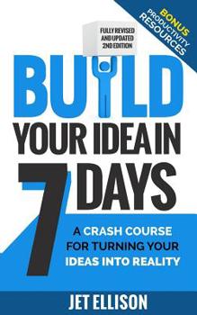 Paperback Build Your Idea in Seven Days: A Crash Course for Turning Your Ideas into Reality Book