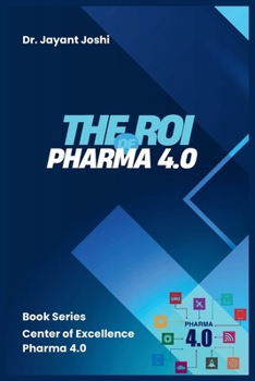 The ROI of Pharma 4.0 (Center of Excellence - Pharma 4.0)
