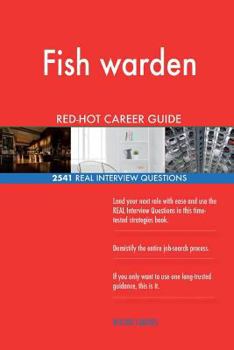Fish warden RED-HOT Career Guide; 2541 REAL Interview Questions