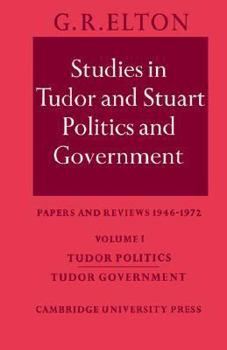 Hardcover Studies in Tudor and Stuart Politics and Government: Volume 1, Tudor Politics Tudor Government: Papers and Reviews 1946-1972 Book