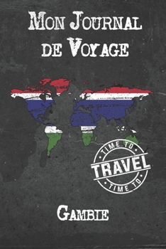 Mon Journal de Voyage Gambie: 6x9 Carnet de voyage I Journal de voyage avec instructions, Checklists et Bucketlists, cadeau parfait pour votre s�jour � Gambie et pour chaque voyageur.