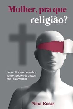 Paperback Mulher, pra que religião?: Uma crítica aos conselhos conservadores da pastora Ana Paula Valadão [Portuguese] Book