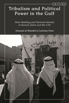 Paperback Tribalism and Political Power in the Gulf: State-Building and National Identity in Kuwait, Qatar and the Uae Book