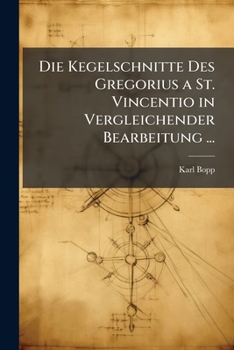 Paperback Die Kegelschnitte Des Gregorius a St. Vincentio in Vergleichender Bearbeitung ... [German] Book