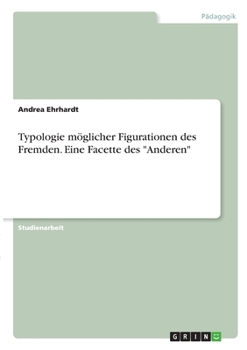 Paperback Typologie möglicher Figurationen des Fremden. Eine Facette des "Anderen" [German] Book