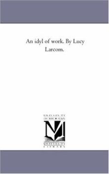 Paperback An Idyl of Work. by Lucy Larcom. Book