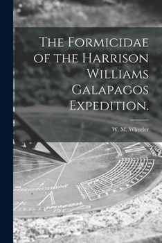 Paperback The Formicidae of the Harrison Williams Galapagos Expedition. Book